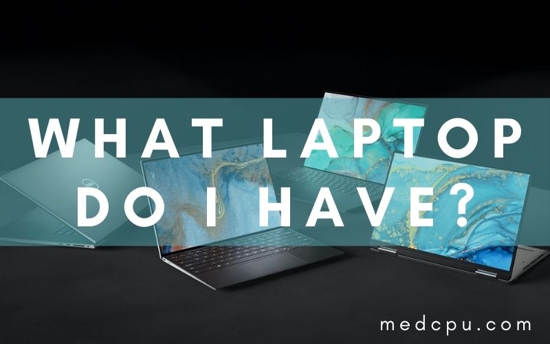 What Laptop Do I Have?