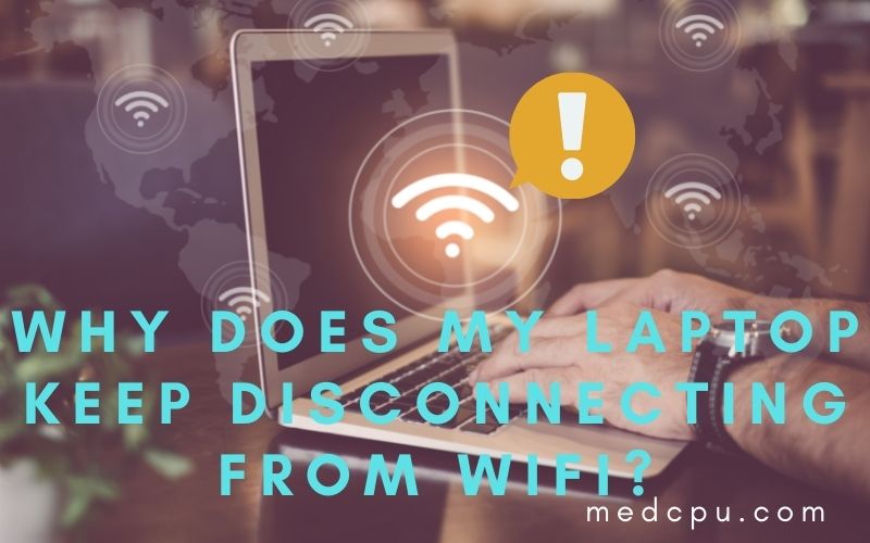 why does my laptop keep disconnecting from wifi