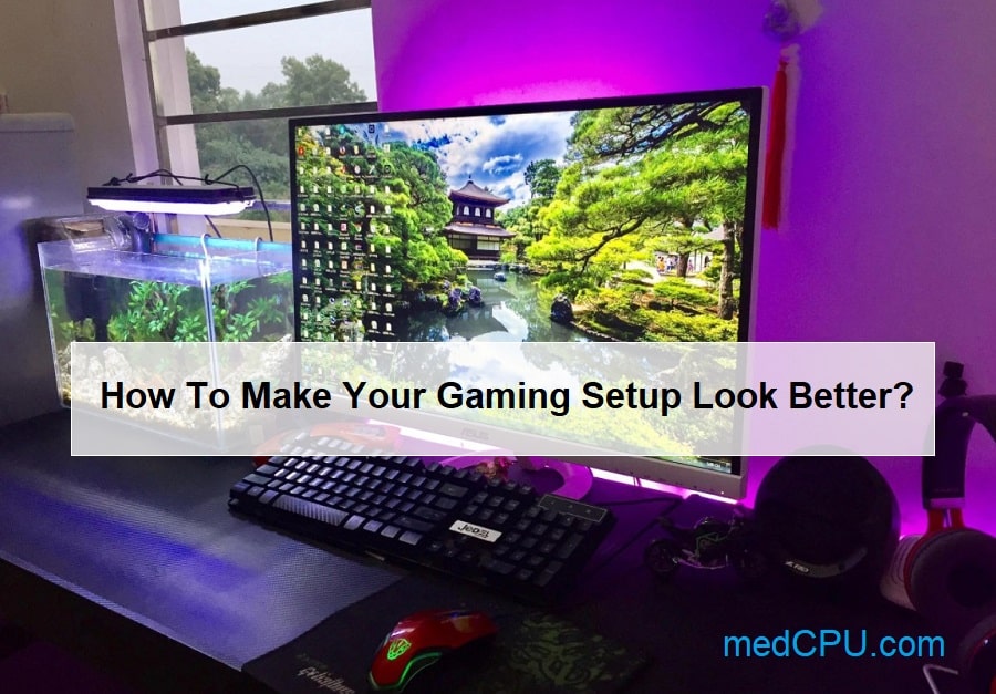 How To Make Your Gaming Setup Look Better