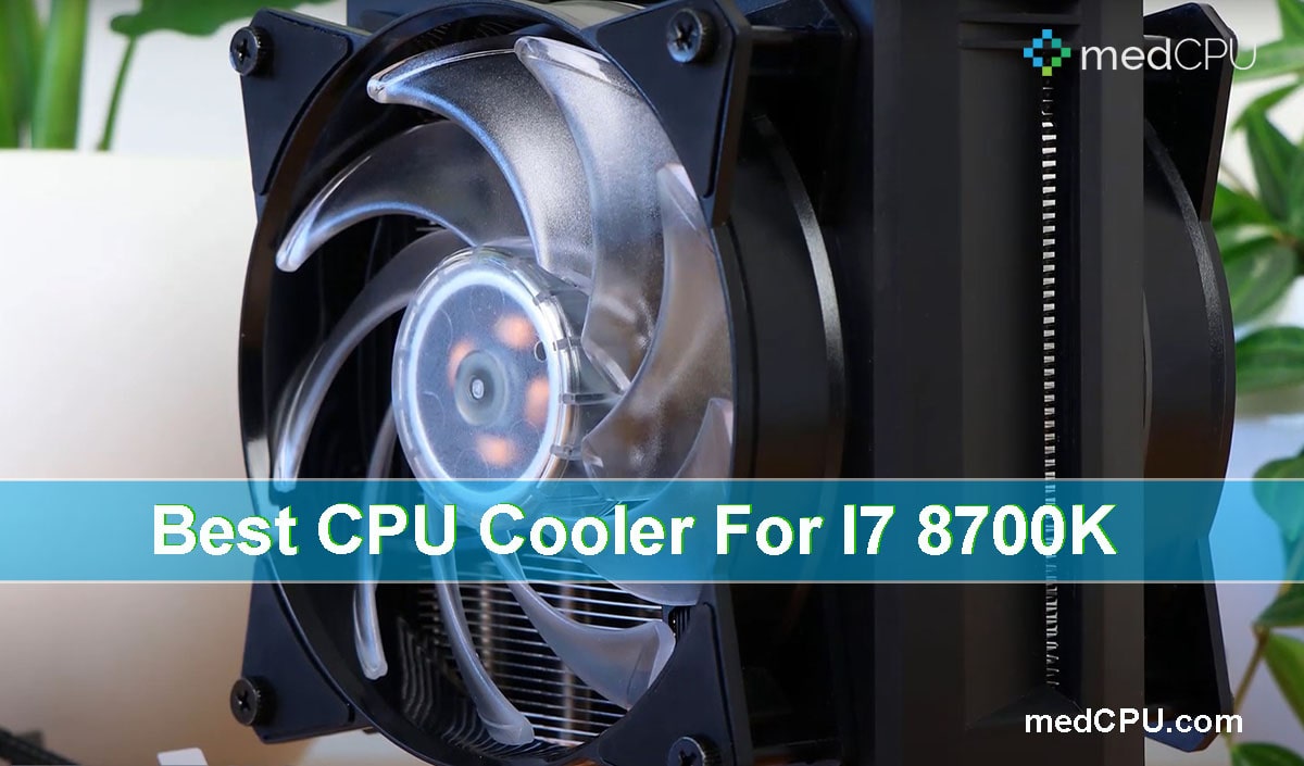 Best CPU Cooler For I7 8700K