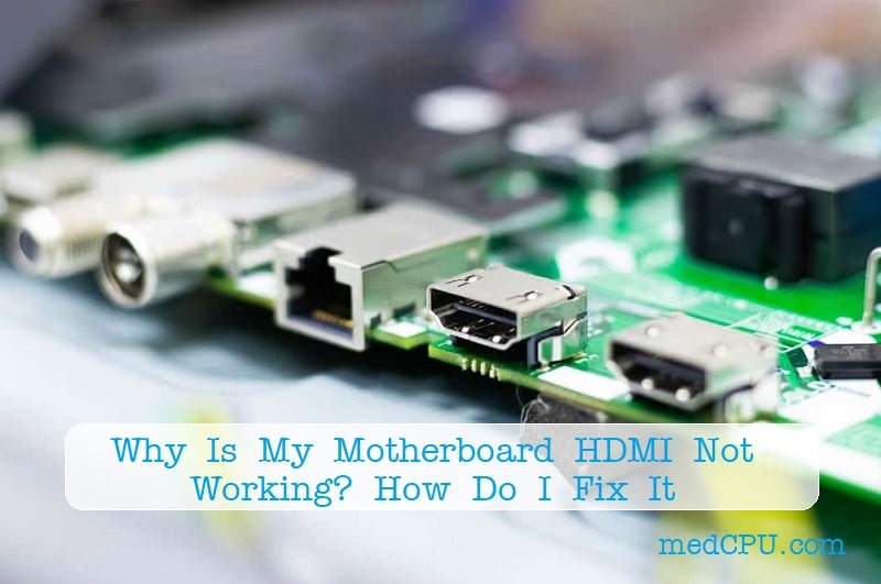 Motherboard HDMI Not Working